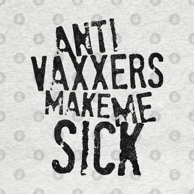 Anti Vaxxers Make Me Sick by darklordpug